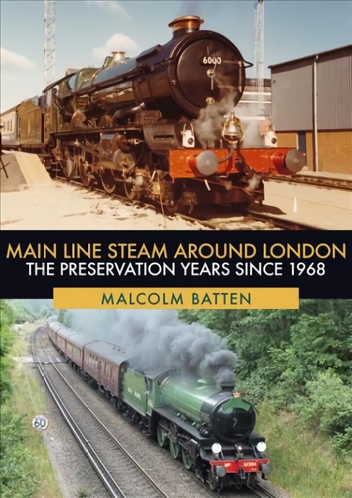 Main Line Steam Around London: The Preservation Years Since 1968 hind ja info | Reisiraamatud, reisijuhid | kaup24.ee