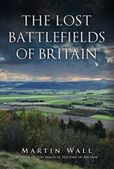 Lost Battlefields of Britain цена и информация | Исторические книги | kaup24.ee