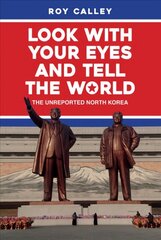 Look with your Eyes and Tell the World: The Unreported North Korea hind ja info | Ajalooraamatud | kaup24.ee