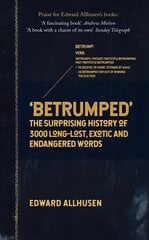 Betrumped: The Surprising History of 3000 Long-Lost, Exotic and Endangered Words hind ja info | Võõrkeele õppematerjalid | kaup24.ee