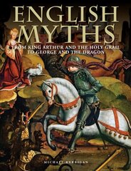 English Myths: From King Arthur and the Holy Grail to George and the Dragon hind ja info | Ühiskonnateemalised raamatud | kaup24.ee