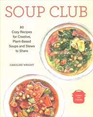 Soup Club: 80 Cozy Recipes for Creative Plant-Based Soups and Stews to Share цена и информация | Книги рецептов | kaup24.ee
