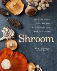 Shroom: Mind-bendingly Good Recipes for Cultivated and Wild Mushrooms цена и информация | Книги рецептов | kaup24.ee