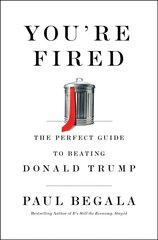 You're Fired: The Perfect Guide to Beating Donald Trump hind ja info | Ühiskonnateemalised raamatud | kaup24.ee