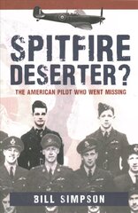 Spitfire Deserter?: The American Pilot Who Went Missing цена и информация | Биографии, автобиогафии, мемуары | kaup24.ee