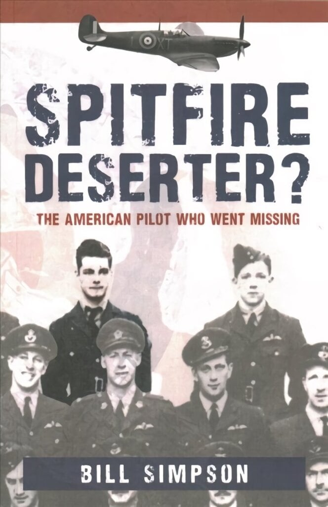 Spitfire Deserter?: The American Pilot Who Went Missing hind ja info | Elulooraamatud, biograafiad, memuaarid | kaup24.ee