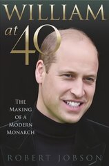 William at 40: The Making of a Modern Monarch hind ja info | Elulooraamatud, biograafiad, memuaarid | kaup24.ee