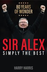 Sir Alex: Simply the Best hind ja info | Elulooraamatud, biograafiad, memuaarid | kaup24.ee