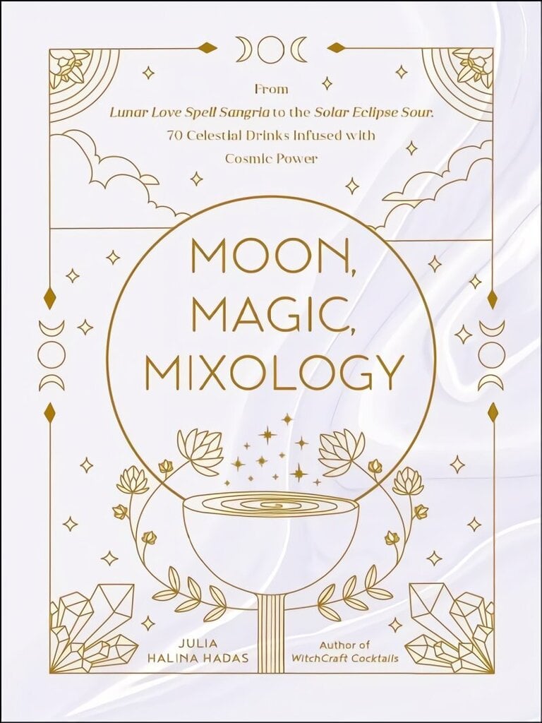 Moon, Magic, Mixology: From Lunar Love Spell Sangria to the Solar Eclipse Sour, 70 Celestial Drinks Infused with Cosmic Power цена и информация | Retseptiraamatud  | kaup24.ee