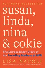 Susan, Linda, Nina & Cokie: The Extraordinary Story of the Founding Mothers of NPR: The Extraordinary Story of the Founding Mothers of NPR цена и информация | Биографии, автобиогафии, мемуары | kaup24.ee