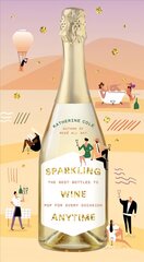 Sparkling Wine Anytime: The Best Bottles to Pop for Every Occasion цена и информация | Книги рецептов | kaup24.ee