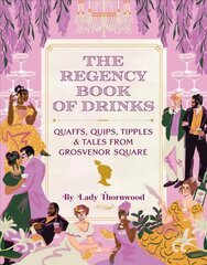 Regency Book of Drinks: Quaffs, Quips, Tipples, and Tales from Grosvenor Square hind ja info | Retseptiraamatud | kaup24.ee
