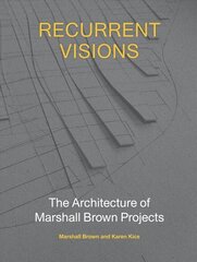 Recurrent Visions: The Architecture of Marshall Brown Projects hind ja info | Arhitektuuriraamatud | kaup24.ee