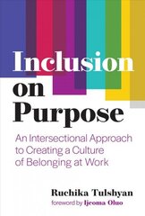 Inclusion on Purpose: An Intersectional Approach to Creating a Culture of Belonging at Work цена и информация | Книги по экономике | kaup24.ee