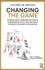 Changing the Game: Sustainable Market Transformation Strategies to Understand and Tackle the   Big and Complex Sustainability Challenges of Our Generation цена и информация | Книги по экономике | kaup24.ee