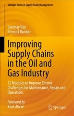 Improving Supply Chains in the Oil and Gas Industry: 12 Modules to Improve Chronic Challenges for Maintenance, Repair and Operations 1st ed. 2022 hind ja info | Majandusalased raamatud | kaup24.ee