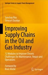 Improving Supply Chains in the Oil and Gas Industry: 12 Modules to Improve Chronic Challenges for Maintenance, Repair and Operations 1st ed. 2022 цена и информация | Книги по экономике | kaup24.ee