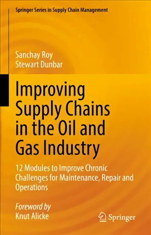 Improving Supply Chains in the Oil and Gas Industry: 12 Modules to Improve Chronic Challenges for Maintenance, Repair and Operations 1st ed. 2022 цена и информация | Majandusalased raamatud | kaup24.ee