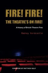 Fire! Fire! The Theatre's on Fire: A History of British Theatre Fires hind ja info | Ajalooraamatud | kaup24.ee