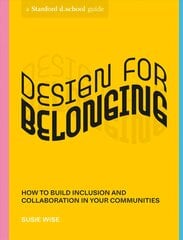 Design for Belonging: How to Build Inclusion and Collaboration in Your Communities цена и информация | Книги по экономике | kaup24.ee