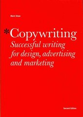 Copywriting, Second edition: Successful Writing for Design, Advertising and Marketing 2nd Revised edition hind ja info | Majandusalased raamatud | kaup24.ee