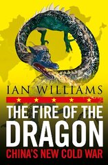 Fire of the Dragon: China's New Cold War hind ja info | Ühiskonnateemalised raamatud | kaup24.ee