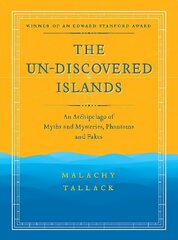 Un-Discovered Islands: An Archipelago of Myths and Mysteries, Phantoms and Fakes New in Paperback цена и информация | Путеводители, путешествия | kaup24.ee