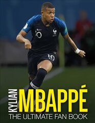 Kylian Mbappe: The Ultimate Fan Book: The Ultimate Fan Book hind ja info | Tervislik eluviis ja toitumine | kaup24.ee