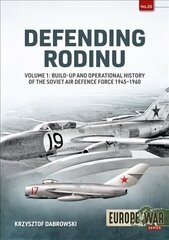 Defending Rodinu Volume 1: Build-up and Operational History of the Soviet Air Defence Force 1945-1960 hind ja info | Ühiskonnateemalised raamatud | kaup24.ee
