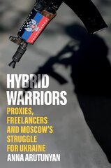 Hybrid Warriors: Proxies, Freelancers and Moscow's Struggle for Ukraine цена и информация | Книги по социальным наукам | kaup24.ee