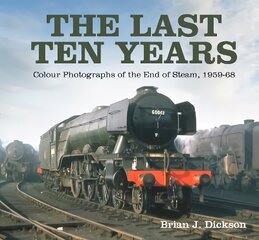 Last Ten Years: Colour Photographs of the End of Steam, 1959-68 цена и информация | Книги по социальным наукам | kaup24.ee