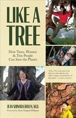 Like a Tree: How Trees, Women, and Tree People Can Save the Planet (Ecofeminism, Environmental Activism) цена и информация | Книги по социальным наукам | kaup24.ee