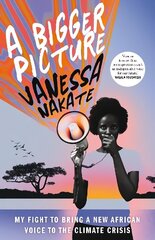 Bigger Picture: My Fight to Bring a New African Voice to the Climate Crisis hind ja info | Ühiskonnateemalised raamatud | kaup24.ee