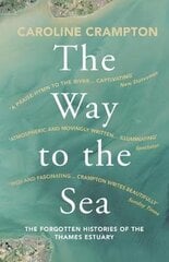 Way to the Sea: The Forgotten Histories of the Thames Estuary цена и информация | Путеводители, путешествия | kaup24.ee