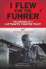 I Flew for the Fuhrer: The Memoirs of a Luftwaffe Fighter Pilot hind ja info | Ajalooraamatud | kaup24.ee