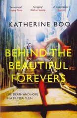 Behind the Beautiful Forevers: Life, Death and Hope in a Mumbai Slum hind ja info | Ühiskonnateemalised raamatud | kaup24.ee