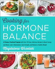 Cooking for Hormone Balance: A Proven, Practical Program with Over 140 Easy, Delicious Recipes to Boost Energy and Mood, Lower Inflammation, Gain Strength, and Restore a Healthy Weight цена и информация | Книги рецептов | kaup24.ee