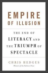 Empire of Illusion: The End of Literacy and the Triumph of Spectacle First Trade Paper Edition hind ja info | Ühiskonnateemalised raamatud | kaup24.ee