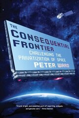 Consequential Frontier: Challenging the Privatization of Space hind ja info | Majandusalased raamatud | kaup24.ee