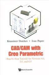 Cad/cam With Creo Parametric: Step-by-step Tutorial For Versions 4.0, 5.0, And 6.0 hind ja info | Majandusalased raamatud | kaup24.ee