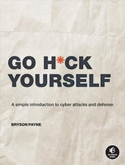 Go H*ck Yourself: A Simple Introduction to Cyber Attacks and Defense hind ja info | Majandusalased raamatud | kaup24.ee