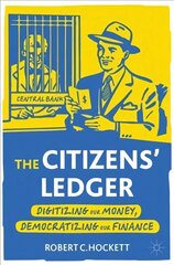 Citizens' Ledger: Digitizing Our Money, Democratizing Our Finance 1st ed. 2022 цена и информация | Книги по экономике | kaup24.ee