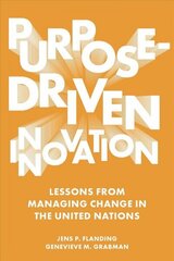 Purpose-Driven Innovation: Lessons from Managing Change in the United Nations hind ja info | Majandusalased raamatud | kaup24.ee