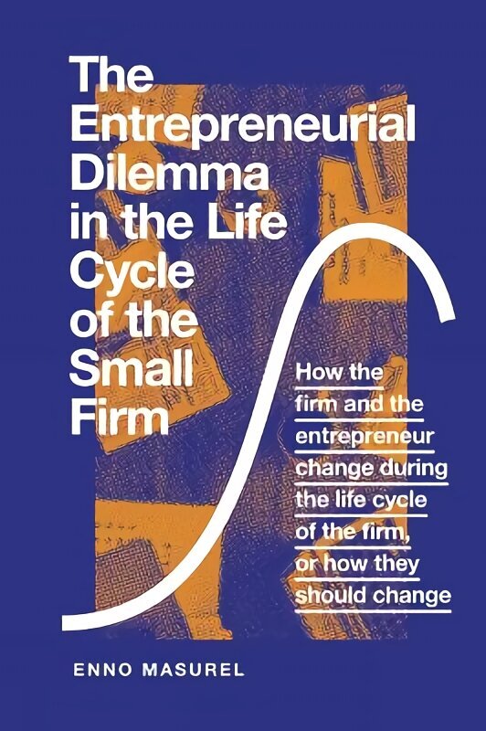 Entrepreneurial Dilemma in the Life Cycle of the Small Firm: How the firm and the entrepreneur change during the life cycle of the firm, or how they should change hind ja info | Majandusalased raamatud | kaup24.ee