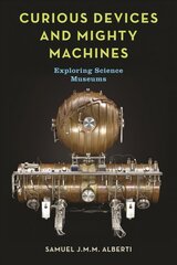 Curious Devices and Mighty Machines: Exploring Science Museums цена и информация | Книги по экономике | kaup24.ee