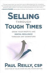 Selling Through Tough Times: Grow Your Profits and Mental Resilience Through any Downturn цена и информация | Книги по экономике | kaup24.ee