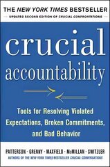 Crucial Accountability: Tools for Resolving Violated Expectations, Broken   Commitments, and Bad Behavior, Second Edition ( Paperback): Tools for Resolving Violated Expectations, Broken Commitments, and Bad   Behavior 2nd edition цена и информация | Книги по экономике | kaup24.ee