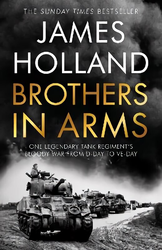 Brothers in Arms: One Legendary Tank Regiment's Bloody War from D-Day to VE-Day hind ja info | Ajalooraamatud | kaup24.ee