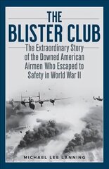 Blister Club: The Extraordinary Story of the Downed American Airmen Who Escaped to Safety   in World War II цена и информация | Исторические книги | kaup24.ee