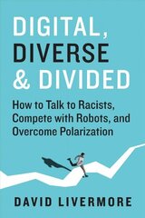 Digital, Diverse & Divided: How to Talk to Racists, Compete With Robots, and Overcome Polarization hind ja info | Majandusalased raamatud | kaup24.ee